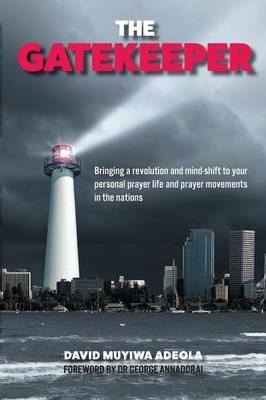 The Gatekeeper: Bringing a Revolution and a Mind-Shift to Your Personal Prayer Life and Prayer Movements in the Nations - David Muyiwa Adeola - cover