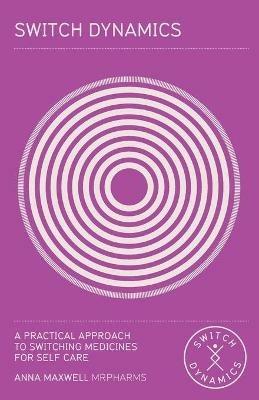 Switch Dynamics: A Practical Approach to Switching Medicines for Self Care - Anna Maxwell - cover