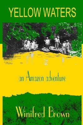 Yellow Waters: An Amazon Adventure - Winifred Brown - cover