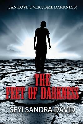 The Feet Of Darkness: Can Love Overcome Darkness? - Seyi Sandra David - cover