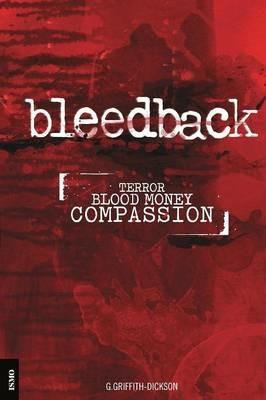 Bleedback: Terror. Blood Money. Compassion - G. Griffith-Dickson - cover