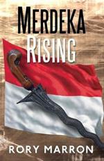 Merdeka Rising: Part Two of Black Sun, Red Moon: A Novel of Java