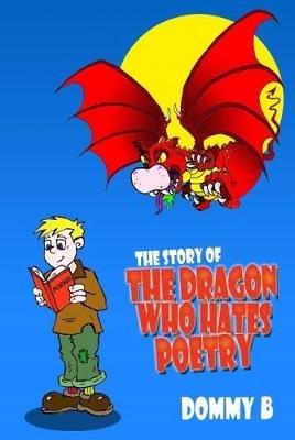The Story of the Dragon Who Hates Poetry - Dommy B - cover