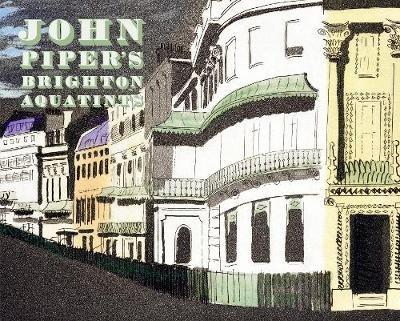 John Piper's Brighton Aquatints - Alan Powers - cover