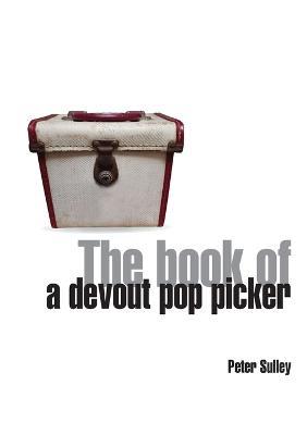 The Book of a Devout Pop Picker - Peter Sulley - cover