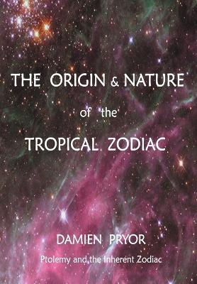 The Origin & Nature of the Tropical Zodiac - Damien Pryor - cover