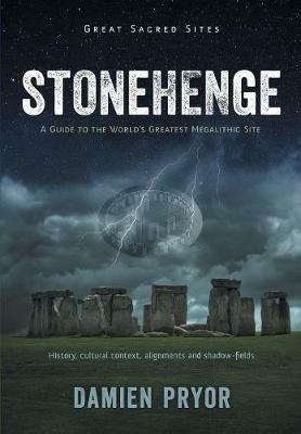 Stonehenge: A Guide to the World's Greatest Megalithic Site - Damien Pryor - cover