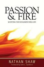 Passion and Fire: Igniting Your Passion for God