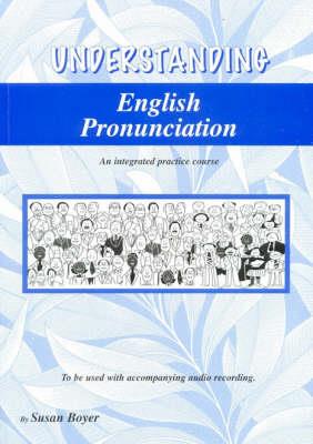 Understanding English Pronunciation: An Integrated Practice Course in English Pronunciation Student Book - Susan Boyer - cover