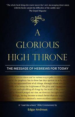 A Glorious High Throne: The Message of Hebrews for Today - Edgar Andrews - cover