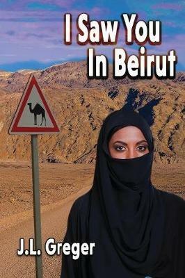 I Saw You in Beirut - J L Greger - cover