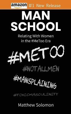 Man School: Relating With Women in the #MeToo Era - Matthew Solomon - cover