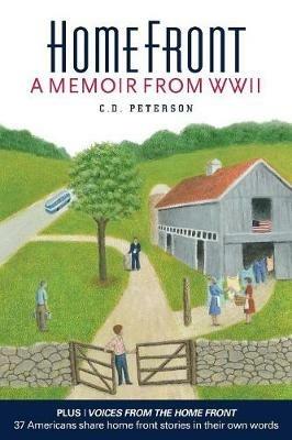 Home Front by C. D. Peterson: A Memoir from WW II - C D Peterson - cover