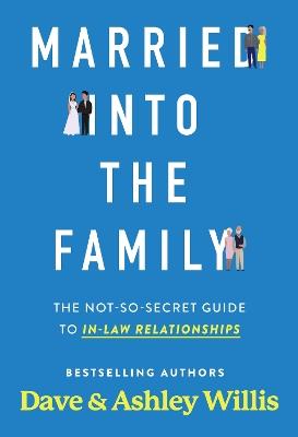 Married into the Family: The Not-So-Secret Top Secret Guide to In-Law Relationships - Dave Willis,Ashley Willis - cover