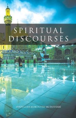 Spiritual Discourses - Murtadha Mutahhari - cover