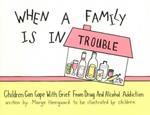 When a Family Is in Trouble: Children Can Cope with Grief from Drug & Alcohol Addiction