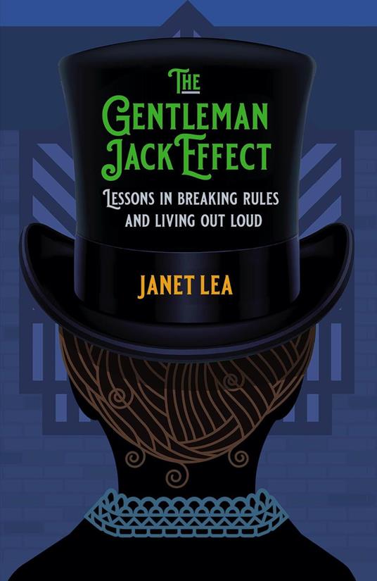The Gentleman Jack Effect: Lessons in Breaking Rules and Living Out Loud