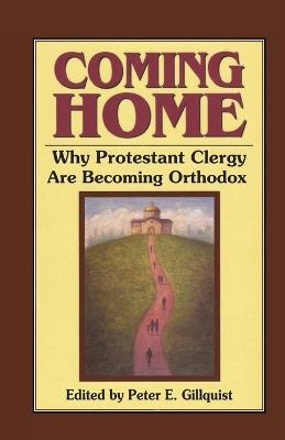 Coming Home: Why Protestant Clergy are Becoming Orthodox - Peter E Gillquist - cover