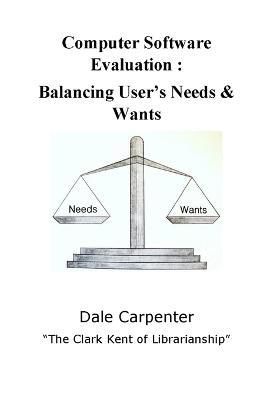 Computer Software Evaluation: Balancing User's Needs & Wants - Dale Carpenter - cover