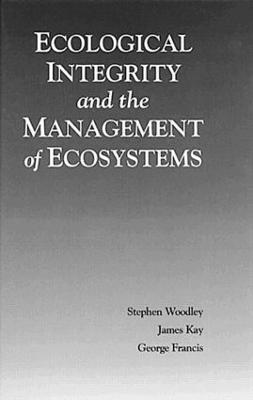 Ecological Integrity and the Management of Ecosystems - Steven Woodley,James Kay - cover