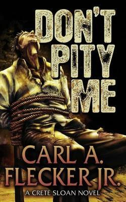 Don't Pity Me - Carl A Flecker - cover