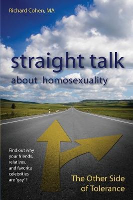Straight Talk About Homosexuality: The Other Side of Tolerance - Richard Cohen - cover