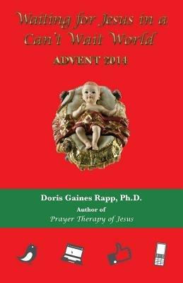 Waiting for Jesus in a Can't Wait World: Advent 2014 - Doris Gaines Rapp - cover