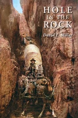 Hole in the Rock: An Epic in the Colonization of the Great American West - David E Miller - cover