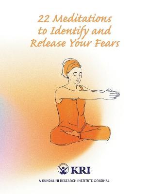 22 Meditations to Identify & Release Your Fears - Kundalini Research Institute - cover