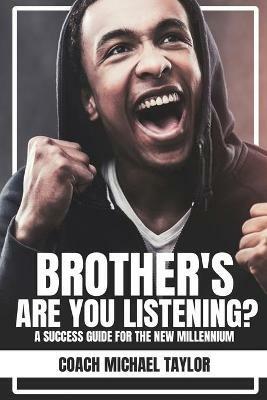 Brother's Are You Listening?: A Success Guide For The New Millennium - Coach Michael Taylor - cover