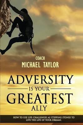 Adversity Is Your Greatest Ally - Michael Wayne Taylor - cover