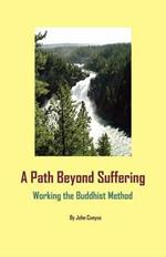 A Path Beyond Suffering: Working the Buddhist Method