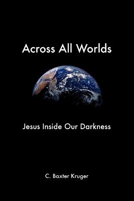 Across All Worlds - C.Baxter Kruger - cover