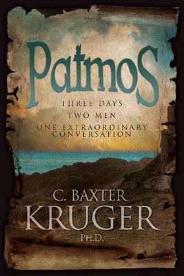Patmos: Three Days, Two Men, One Extraordinary Conversation - C Baxter Kruger - cover