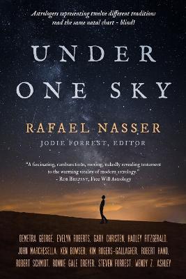 Under One Sky: Astrologers Representing Twelve Different Traditions Interpret the Same Natal Chart -- Blind! - Rafael Nasser - cover