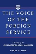 The Voice of the Foreign Service: A History of the American Foreign Service Association