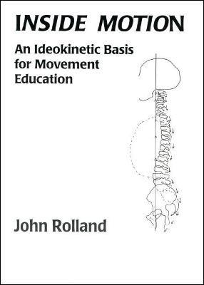 Inside Motion: An ldeokinetic Basis for Movement Education - John Rolland - cover