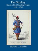 The Streltsy: Russia's First Standing Forces, 1550 - 1705: Russia's First