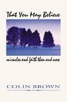 That You May Believe: Miracles and Faith Then and Now