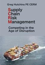Supply Chain Risk Management: Competing In the Age of Disruption