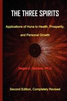 THe Three Spirits, Second Edition. Applications of Huna to Health, Prosperity, and Personal Growth. - Sergio E. Serrano - cover