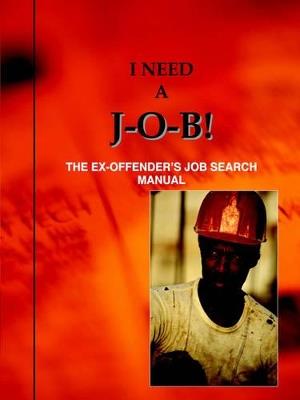 I Need A J-O-B! the Ex-Offender's Job Search Manual - Louis N Jones - cover