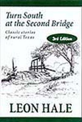 Turn South at the Second Bridge: Classic Stories of Rural Texas - Leon Hale - cover