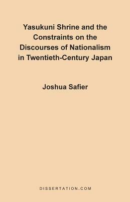 Yasukuni Shrine and the Constraints on the Discourses of Nationalism in Twentieth-century Japan - Joshua Safier - cover