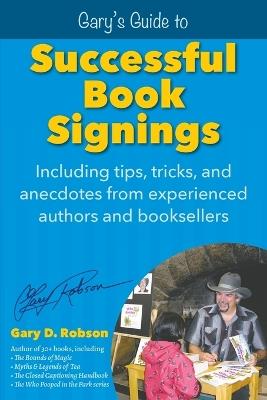Gary's Guide to Successful Book Signings: Including tips, tricks & anecdotes from experienced authors and booksellers - Gary D Robson - cover