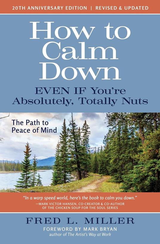 How to Calm Down Even IF You’re Absolutely, Totally Nuts; The Path to Peace of Mind