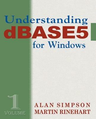 Understanding DBASE 5 for Windows - Alan Simpson,Martin Rinehart - cover