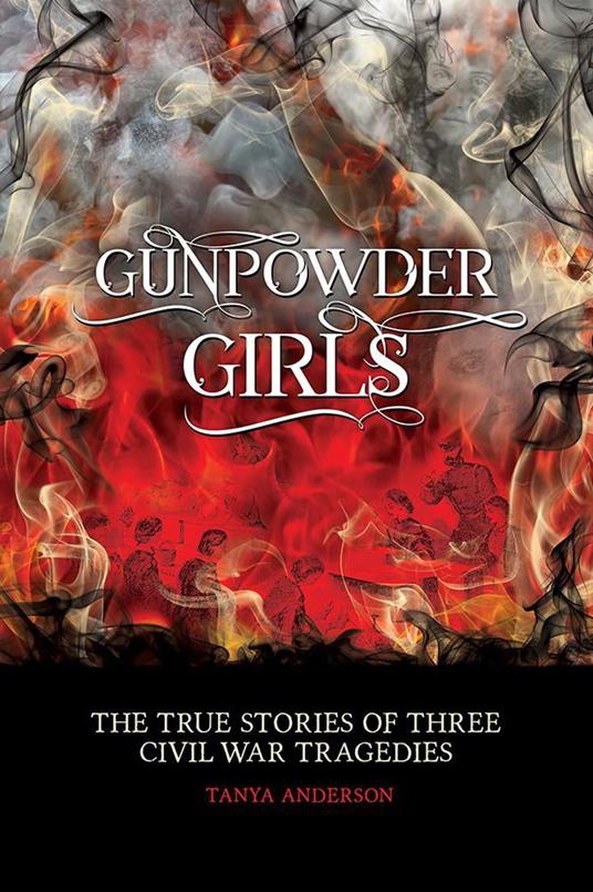 Gunpowder Girls: The True Stories of Three Civil War Tragedies - Tanya Anderson - ebook