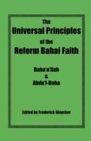 The Universal Principles of the Reform Bahai Faith - Baha'u'llah,Abdu'l-Baha - cover