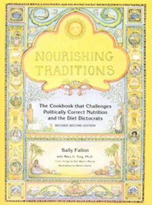Nourishing Traditions: The Cookbook that Challenges Politically Correct Nutrition and the Diet Dictocrats - Sally Fallon,Mary Enig - cover